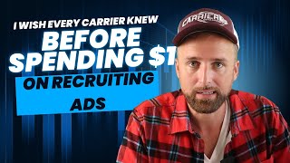 What I Wish Every Carrier Knew Before Spending $1 on Recruiting Ads