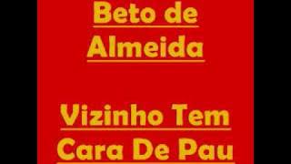 Beto de Almeida - Vizinho Tem Cara de Pau