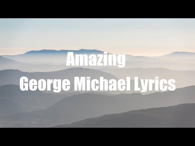 George Michael - Amazing (Lyrics) class=