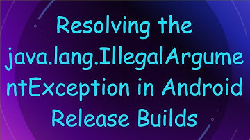 Resolving the java.lang.IllegalArgumentException in Android Release Builds