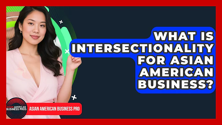What Is Intersectionality For Asian American Business? - Asian American Business Pros