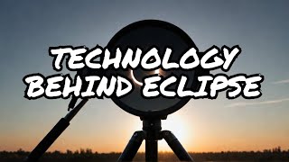 Capturing the Magic of a Solar Eclipse: The Role of Technology