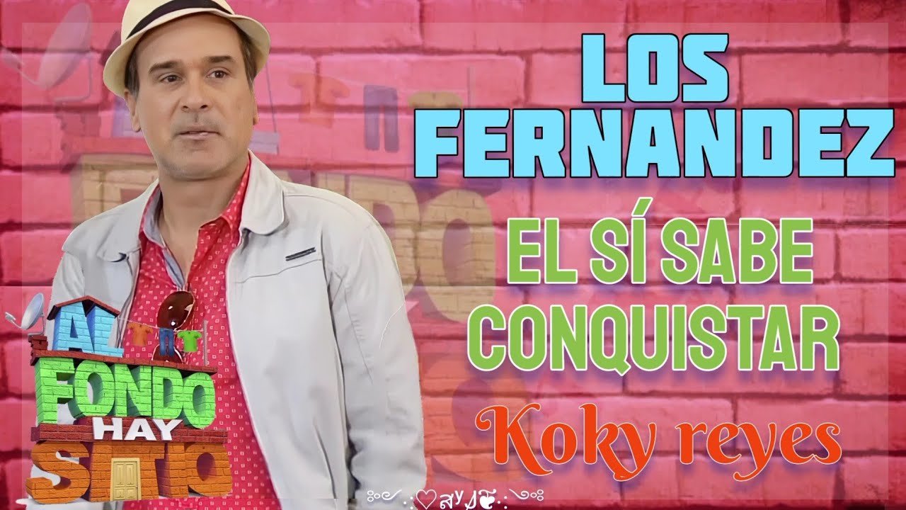 El sí sabe conquistar - Canción de Koky reyes (letra) Al fondo hay sitio 9na temporada 2022