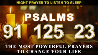 [🙏NIGHT PRAYER!] PSALM 91 PSALM 125 PSALM 23 THE MOST POWERFUL PRAYERS TO CHANGE YOUR LIFE