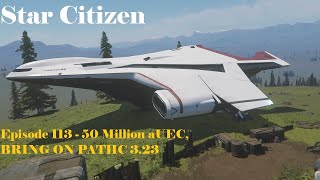 Star Citizen - Episode 113 - 50 Million aUEC, BRING ON PATHC 3.23