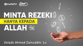 Minta Rezeki Hanya kepada Allah - Ustadz Ahmad Zainuddin, Lc. - 5 Menit yang Menginspirasi