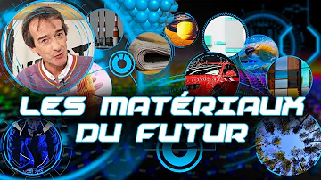 Quels sont les matériaux du futur ?