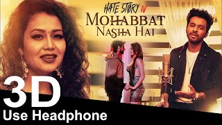 Mohabbat Nasha Hai (3D Audio) | Neha Kakkar | Tony Kakkar