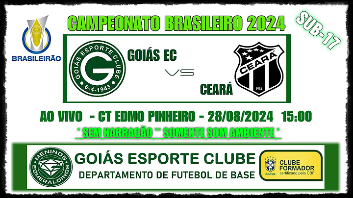 SUB17 - GOIÁS X CEARÁ - AO VIVO - CAMPEONATO BRASILEIRO - 15:00 28/08/2024