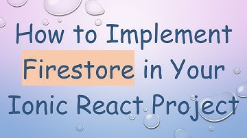 How to Implement Firestore in Your Ionic React Project