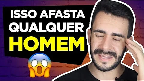 Por que os homens se afastam de mim?