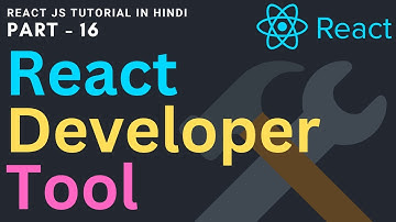 React developer tools | Debugging & Error Handling in React JS in Hindi | How to debug in React - 16