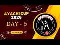 Ref:63rMLCvM8as Day - 05 || ayachi cup  - 2026