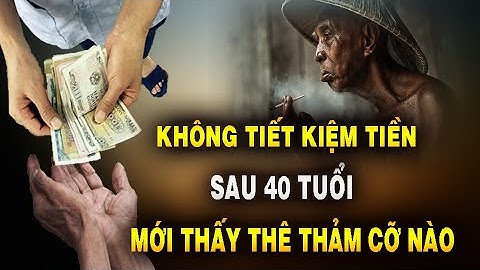 Không TIẾT KIỆM TIỀN, sau 40 tuổi mới thấy thê thảm cỡ nào | NGẪM PLUS