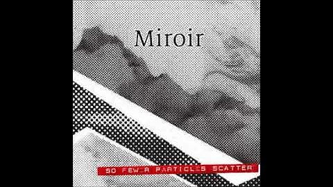 Miroir - So Fewer Particles Scatter