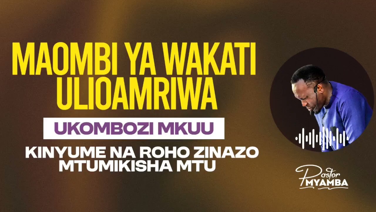 MAOMBI YA WAKATI ULIOAMRIWA || UKOMBOZI KINYUME NA ROHO ZINAZO MTUMIKISHA MTU/WATU || PASTOR MYAMBA 