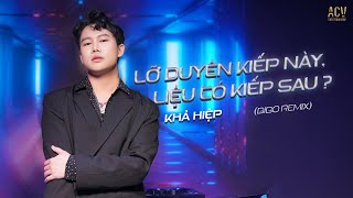 Lỡ Duyên Kiếp Này, Liệu Có Kiếp Sau Remix- KHẢ HIỆP x BIBO REMIX | HOT TREND TIKTOK HIỆN NAY