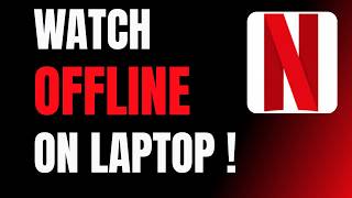 How to Watch Netflix on Laptop Offline !