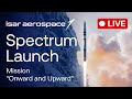 Isar Aerospace Launches the "Onward and Upward" Mission