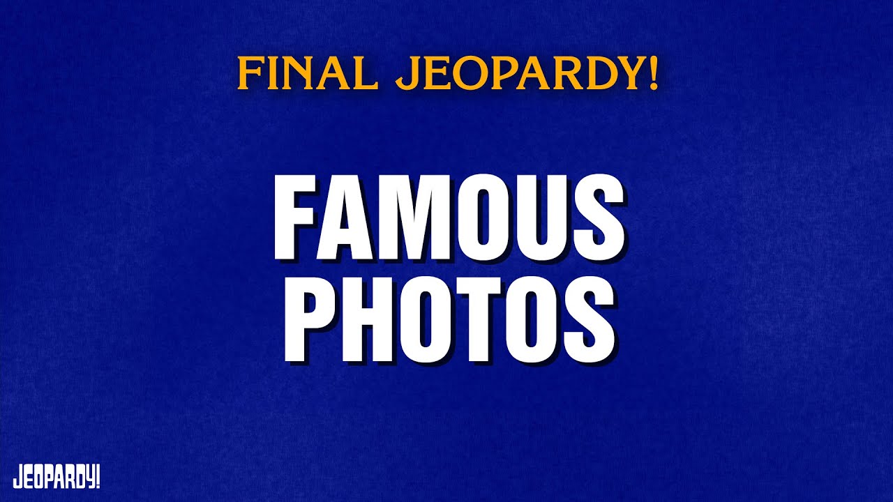 Famous Photos | Final Jeopardy! | JEOPARDY!