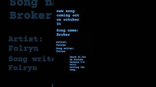 Brand new song coming out on october 31 the song name is "Broker"