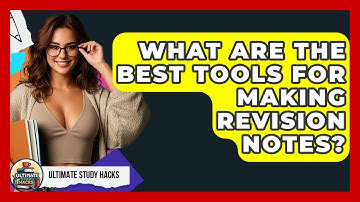 What Are The Best Tools For Making Revision Notes? - Ultimate Study Hacks