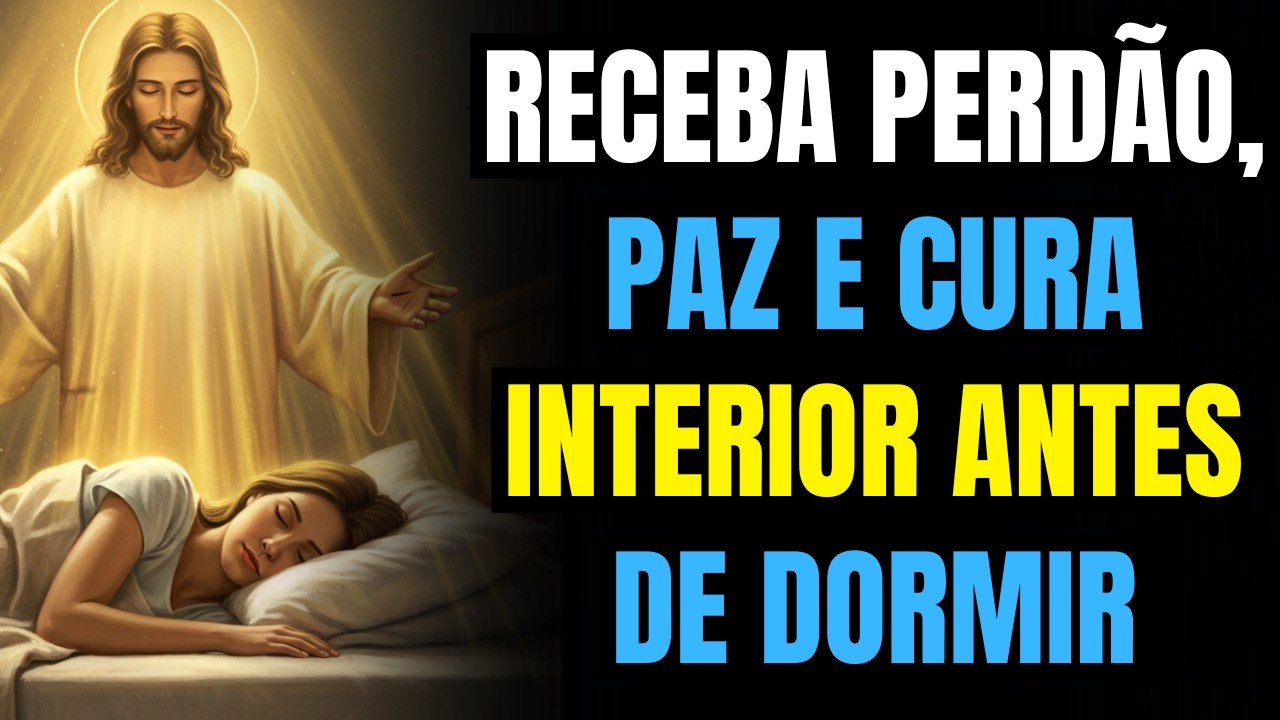 Oração da Noite para Receber Perdão, Paz e Cura Interior Antes de Dormir!  Ensinamento Cristão