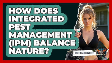 How Does Integrated Pest Management (IPM) Balance Nature? - Insects and Invaders