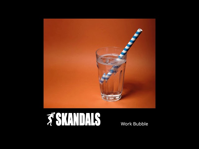 Skandals - Work Bubble