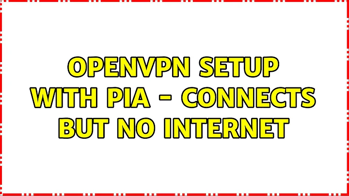 Ubuntu: OpenVPN setup with PIA - Connects but no internet