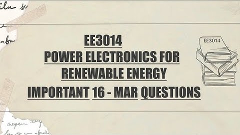 EE3014 POWER ELECTRONICS FOR RENEWABLE ENERGY IMPORTANT 16 - MARK QUESTIONS 2025 💯👍