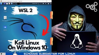 KALI LINUX ON WINDOWS 10 INSTALLATION (WSL 2 GUI SETUP): Make Your PC a Linux Beast!