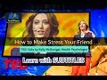 Here is a Way to Make Stress Your Friend | Kelly McGonigal with ENGLISH SUBTITLE