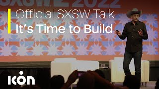 It's Time to Build | Jason Ballard, ICON CEO | SXSW 2022 Featured Talk