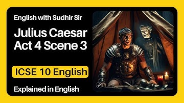 Julius Caesar, akte 4, scène 3 | Brutus & Cassius confrontatie | #icseclass10english | Sudhir Sir