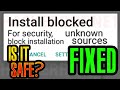 How to fix INSTALL BLOCKED error when trying to install Android App (Unknown Sources Problem solved)