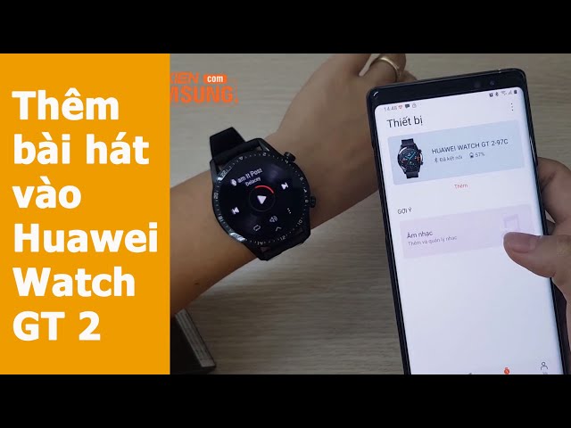 Hướng dẫn thêm bài hát vào Huawei Watch GT 2 chính hãng