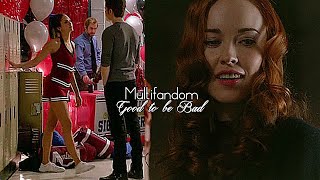 Multifandom - Good To Be Bad (+perfectxstranger)