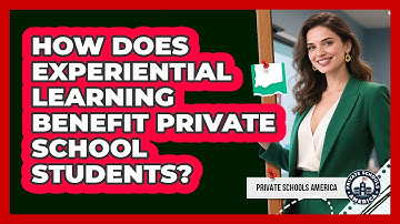 How Does Experiential Learning Benefit Private School Students? - Private Schools America