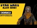 Chewbacca with goggles unboxing figurine star wars hasbro black series