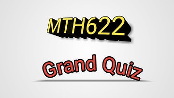 MTH622||Grand quiz