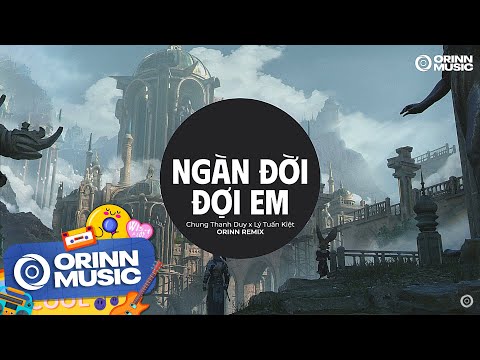 Ngàn Đời Đợi Em (Orinn Remix) - Chung Thanh Duy x Lý Tuấn Kiệt | Nhạc Trẻ EDM TikTok 2024