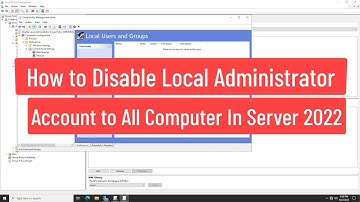 How To Disable Local Administrator Account To All Computer Using Group Policy In Windows Server 2022