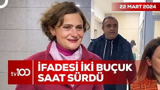 Canan Kaftancıoğlunun İfadesine Tv100 Ulaştı Tv100 Ana Haber