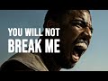 You will not break me  powerful motivational
