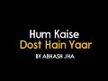 Hum Kaise Dost Hain Yaar | Abhash Jha Poetry