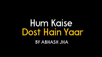 Hum Kaise Dost Hain Yaar | Abhash Jha Poetry