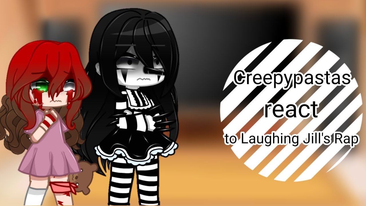 •|| Creepypastas react to Laughing Jill's Rap || GC ||•