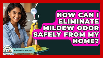 How Can I Eliminate Mildew Odor Safely From My Home? - Homekeeping Handbook