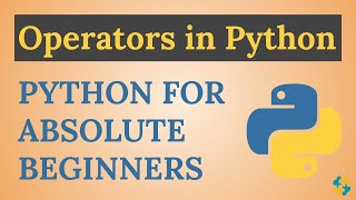 16. Introduction to Python Operators  - Python Tutorial for Absolute Beginners